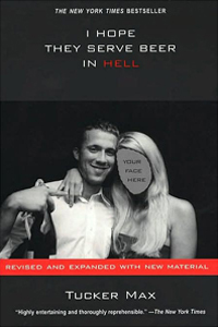 Tucker Max I Hope They Serve Beer in Hell
