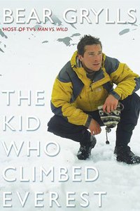 Bear Grill The Kid Who Climbed Everest
